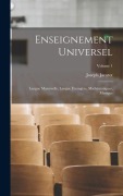Cover-Bild zum Titel 'Enseignement Universel: Langue Maternelle, Langue Étrangère, Mathématiques, Musique; Volume 1' von 'Joseph Jacotot'