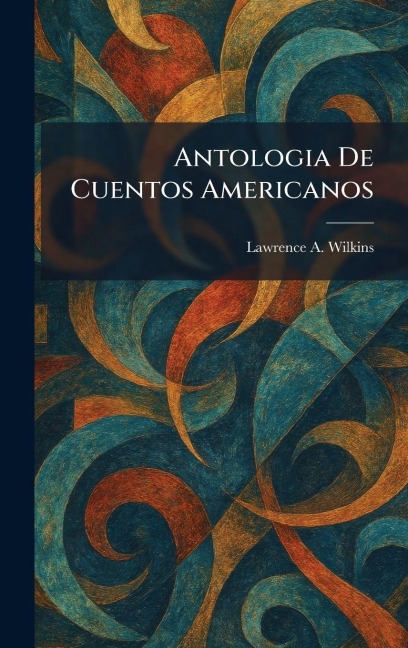 Antologia De Cuentos Americanos - Lawrence A Wilkins