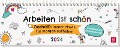 Arbeiten ist schön. Deshalb: immer etwas für morgen aufheben - Der ultimative Kritzelkalender 2024 - 