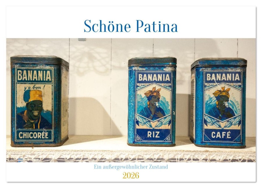 Schöne Patina Ein außergewöhnlicher Zustand (Tischkalender 2026 DIN A5 quer), CALVENDO Monatskalender - 