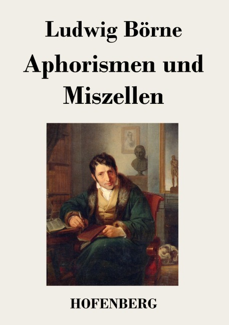 Aphorismen und Miszellen - Ludwig Börne