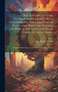 Cover-Bild zum Titel 'A Description of Some Ancient Monuments, With Inscriptions, Still Existing in Lydia and Phrygia, Several of Which Are Supposed to Be Tombs of Early Kings' von 'John Robert Steuart'