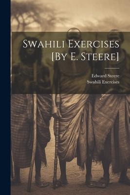 Swahili Exercises [By E. Steere] - Edward Steere, Swahili Exercises