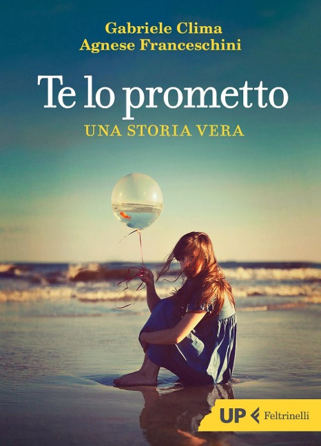 Te lo prometto. Una storia vera - Agnese Franceschini, Gabriele Clima