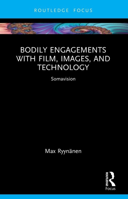 Bodily Engagements with Film, Images, and Technology - Max Ryynänen