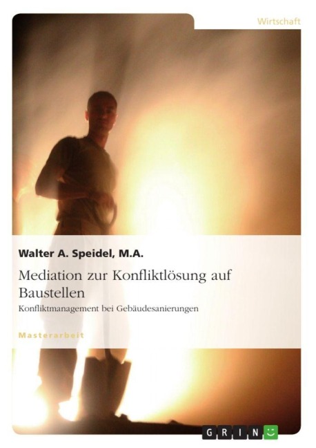 Mediation zur Konfliktlösung auf Baustellen. Konfliktmanagement bei Gebäudesanierungen - Walter A. Speidel