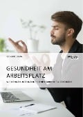 Gesundheit am Arbeitsplatz. Wie können Unternehmen einem Burnout vorbeugen? - Serkan Dogan