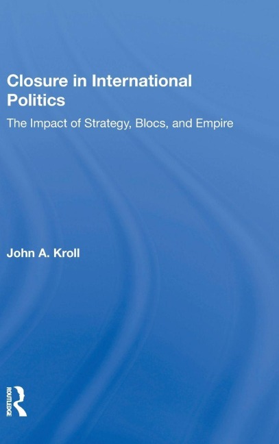 Closure In International Politics - John A. Kroll