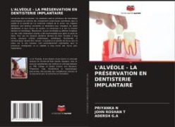 Cover-Bild zum Titel 'L'ALVÉOLE - LA PRÉSERVATION EN DENTISTERIE IMPLANTAIRE' von 'Priyanka N, John Roshan T, Adersh G. A'