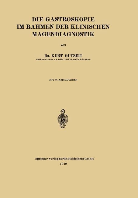 Die Gastroskopie im Rahmen der Klinischen Magendiagnostik - Wilhelm Stepp, Kurt Gutzeit