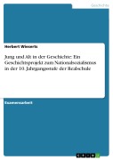 Cover-Bild zum Titel 'Jung und Alt in der Geschichte: Ein Geschichtsprojekt zum Nationalsozialismus in der 10. Jahrgangsstufe der Realschule' von 'Jürn Jakob Lohse'
