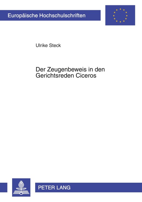 Der Zeugenbeweis in den Gerichtsreden Ciceros - Ulrike Steck
