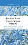Cover-Bild zum Titel 'Positive Sport Organizational Insights' von 'Minjung Kim, Christos Anagnostopoulos, Brent D. Oja'