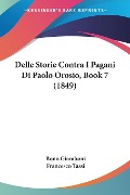 Delle Storie Contra I Pagani Di Paolo Orosio, Book 7 (1849) - Bono Giamboni