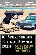 Cover-Bild zum Titel '10 Spitzenkrimis für den Sommer 2024' von 'Alfred Bekker, Thomas West, Earl Warren'