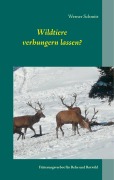 Cover-Bild zum Titel 'Wildtiere verhungern lassen?' von 'Werner Schmitt'