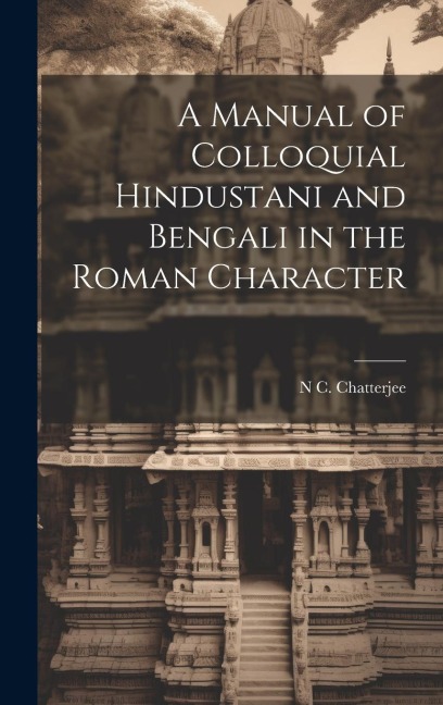 A Manual of Colloquial Hindustani and Bengali in the Roman Character - N. C. Chatterjee
