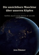 Cover-Bild zum Titel 'Die unsichtbare Maschine über unseren Köpfen' von 'Jens Zimmer'