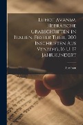 Luhot avanim. Hebräische Grabschriften in Italien. Erster theil, 200 Inschriften aus Venedig, 16 u. 17 Jahrhundert - Abraham Berliner