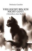 Cover-Bild zum Titel 'Vielleicht bin ich nicht Gott. Chroniken einer Katze' von 'Stefania Gander'