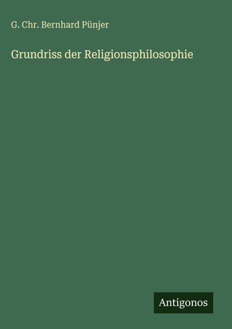Grundriss der Religionsphilosophie - G. Chr. Bernhard Pünjer