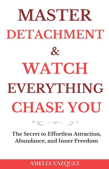 Master Detachment & Watch Everything Chase You - Amelia Vazquez