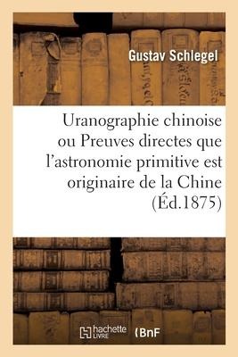 Uranographie chinoise ou Preuves directes que l'astronomie primitive est originaire de la Chine - Gustav Schlegel