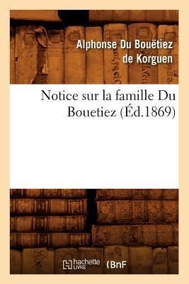 Notice Sur La Famille Du Bouetiez (Éd.1869) - Alphonse Du Bouëtiez de Korguen