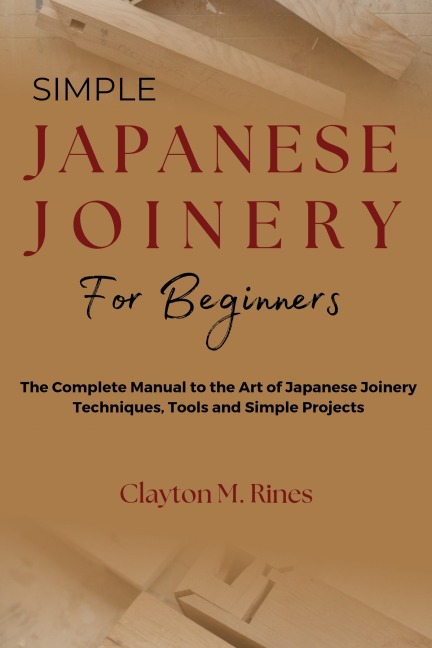 Simple Japanese Joinery for Beginners - Clayton M. Rines