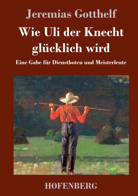 Wie Uli der Knecht glücklich wird - Jeremias Gotthelf