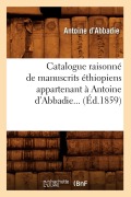 Cover-Bild zum Titel 'Catalogue Raisonné de Manuscrits Éthiopiens Appartenant À Antoine d'Abbadie (Éd.1859)' von 'Antoine D' Abbadie'