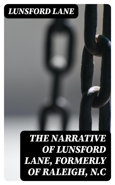 The Narrative of Lunsford Lane, Formerly of Raleigh, N.C - Lunsford Lane