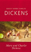 Cover-Bild zum Titel 'Unser Vater Charles Dickens' von 'Mary Dickens, Charlie Dickens'