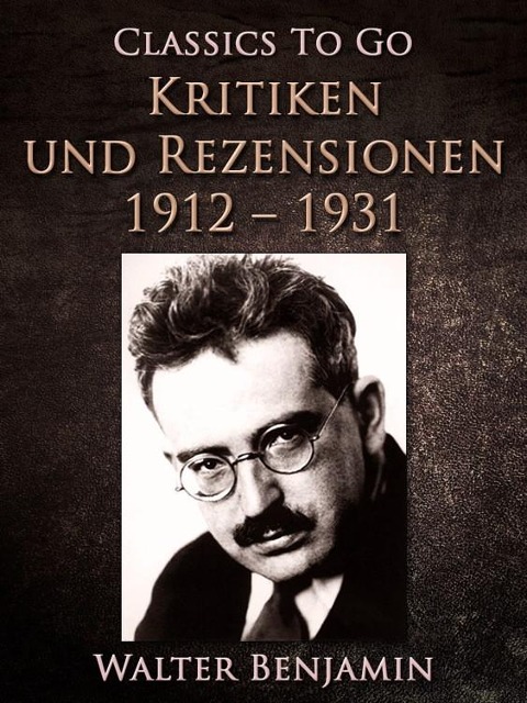 Kritiken und Rezensionen 1912 - 1931 - Walter Benjamin