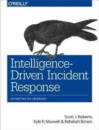 Intelligence-Driven Incident Response - Scott J Roberts