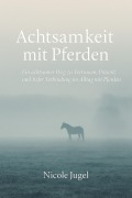 Cover-Bild zum Titel 'Achtsamkeit mit Pferden' von 'Nicole Jugel'