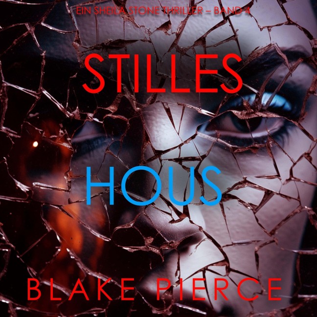 Stilles Haus (Ein Sheila Stone Thriller ¿ Band 4) - Blake Pierce
