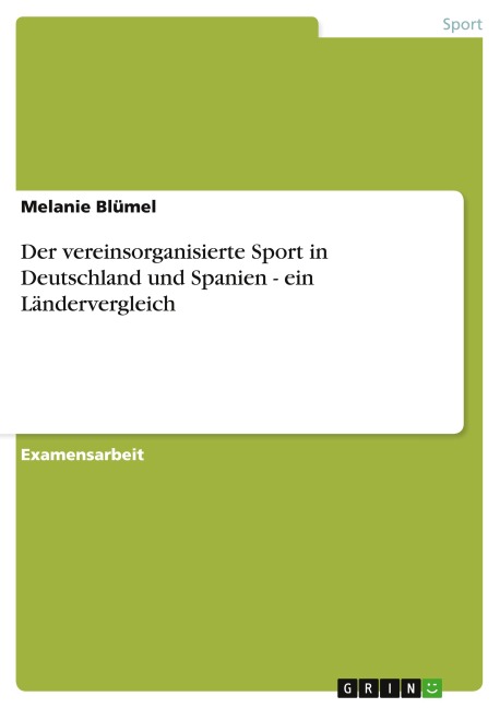 Der vereinsorganisierte Sport in Deutschland und Spanien - ein Ländervergleich - Melanie Blümel