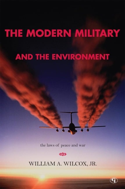 The Modern Military and the Environment - William A. Wilcox Jr.