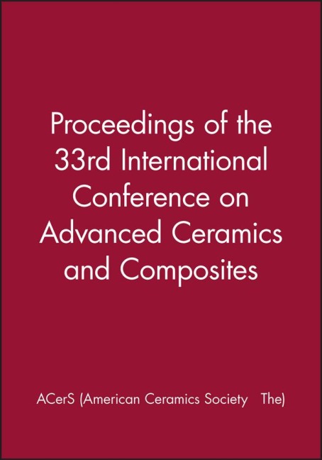 Proceedings of the 33rd International Conference on Advanced Ceramics and Composites - Acers (American Ceramics Society The)