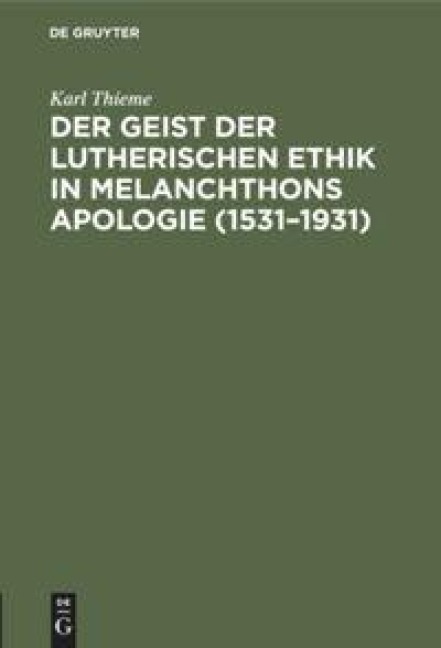 Der Geist der lutherischen Ethik in Melanchthons Apologie (1531-1931) - Karl Thieme