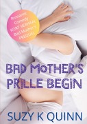Cover-Bild zum Titel 'Bad Mother's Prille Begin' von 'Suzy K Quinn'