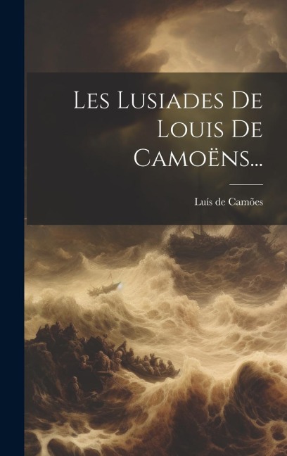 Les Lusiades De Louis De Camoëns... - Luís De Camões