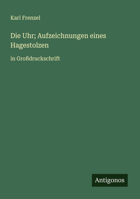 Die Uhr; Aufzeichnungen eines Hagestolzen - Karl Frenzel