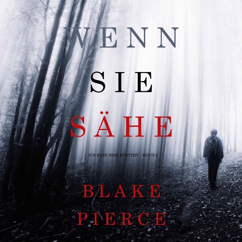 Wenn Sie Sähe (Ein Kate Wise Mystery ¿ Buch 2) - Blake Pierce