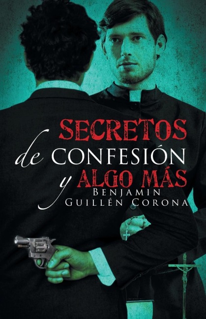 Secretos de confesión y algo más - Benjamin Guillén Corona