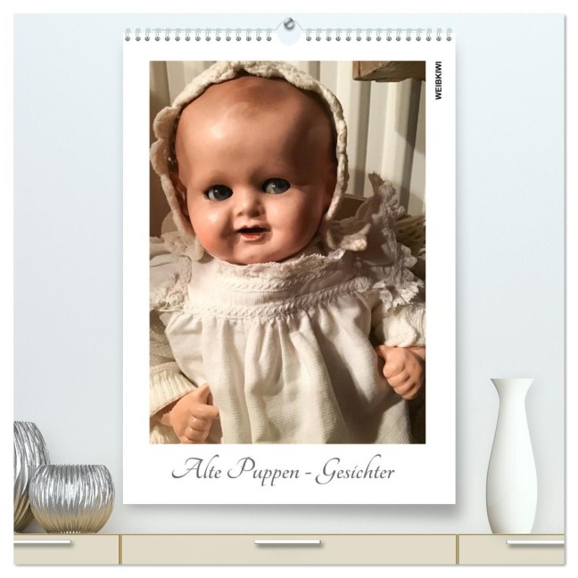 Alte Puppen - Gesichter (hochwertiger Premium Wandkalender 2026 DIN A2 hoch), Kunstdruck in Hochglanz - Weibkiwi Weibkiwi