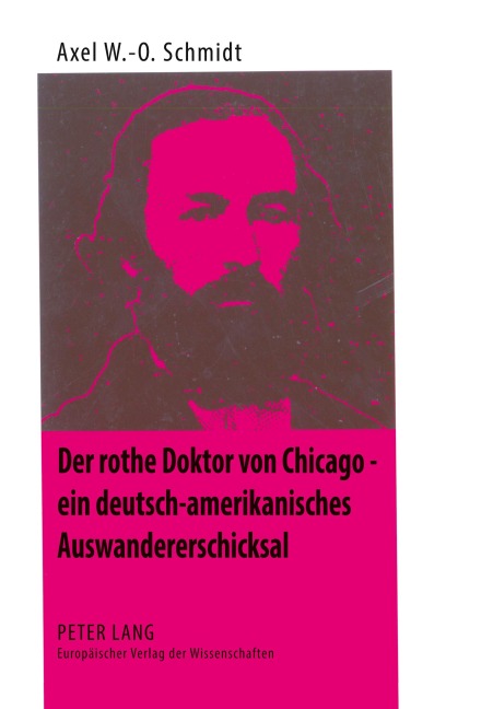 Der rothe Doktor von Chicago - ein deutsch-amerikanisches Auswandererschicksal - Axel W. -O. Schmidt