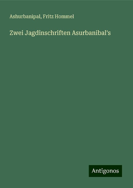 Zwei Jagdinschriften Asurbanibal's - Ashurbanipal, Fritz Hommel