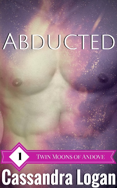 Abducted (The Twin Moons of Andove, #1) - Cassandra Logan